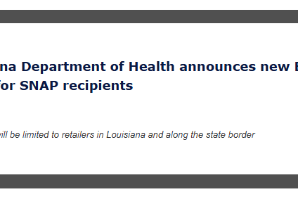 Louisiana Department of Health announces new EBT policy for SNAP recipients; purchases limited to Louisiana retailers along the state border.