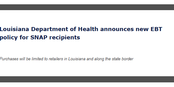 Louisiana Department of Health announces new EBT policy for SNAP recipients; purchases limited to Louisiana retailers along the state border.