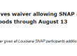 Louisiana SNAP waiver allows purchase of hot foods through August 13, with extra flexibility after Tropical Storm Arthur.