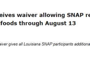 Louisiana SNAP waiver allows purchase of hot foods through August 13, with extra flexibility after Tropical Storm Arthur.